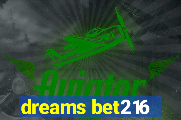 dreams bet216